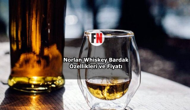 Norlan Whiskey Bardak Özellikleri ve Fiyatı