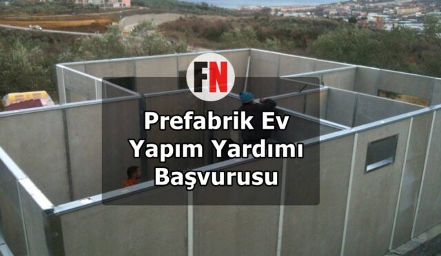 Prefabrik Ev Yapım Yardımı Başvurusu