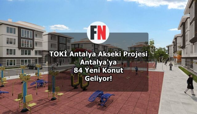 TOKİ Antalya Akseki Projesi: Antalya’ya 84 Yeni Konut Geliyor!