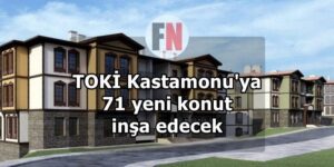 TOKİ Kastamonu'ya 71 yeni konut inşa edecek