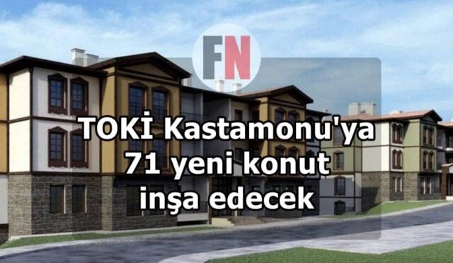 TOKİ Kastamonu’ya 71 yeni konut inşa edecek