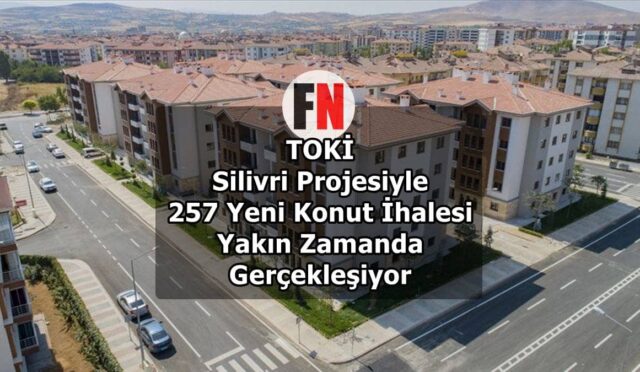 TOKİ Silivri Projesiyle 257 Yeni Konut İhalesi Yakın Zamanda Gerçekleşiyor