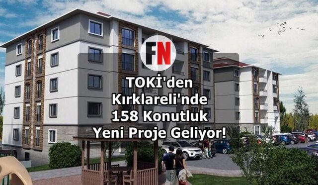 TOKİ’den Kırklareli’nde 158 Konutluk Yeni Proje Geliyor! İşte Detaylar