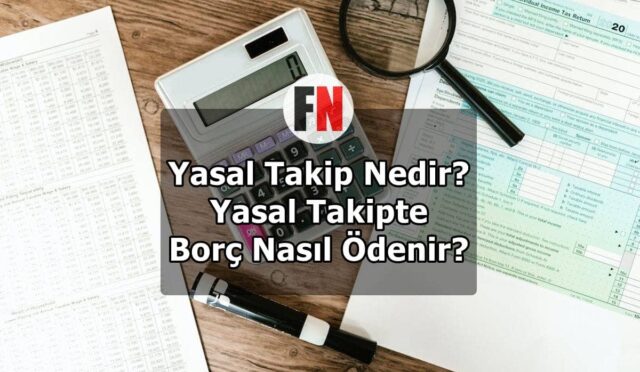 Yasal Takip Nedir? Yasal Takipte Borç Nasıl Ödenir?