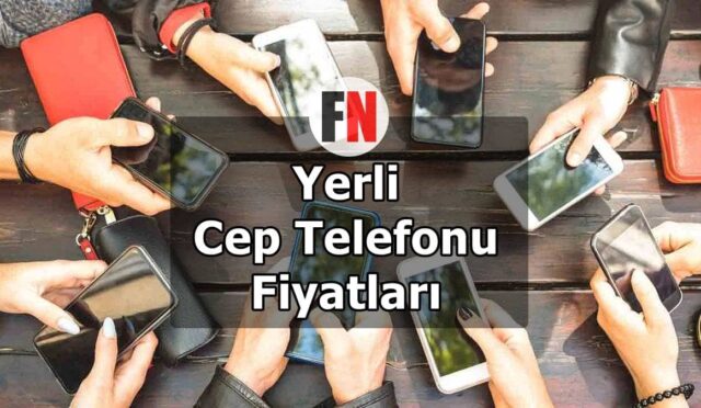 Yerli Cep Telefonu Fiyatları