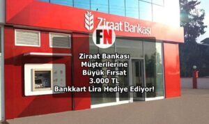 Ziraat Bankası Müşterilerine Büyük Fırsat 3.000 TL Bankkart Lira Hediye Ediyor!