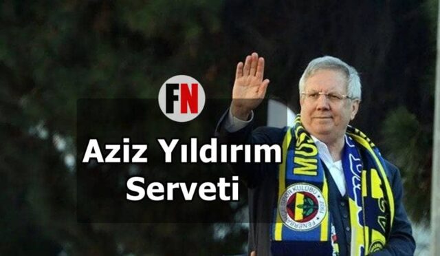 Aziz Yıldırım Serveti