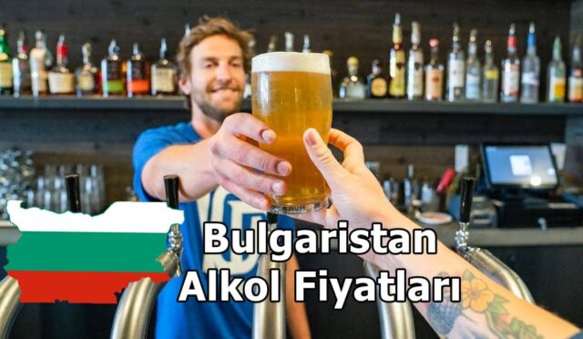 Bulgaristan Alkol Fiyatları
