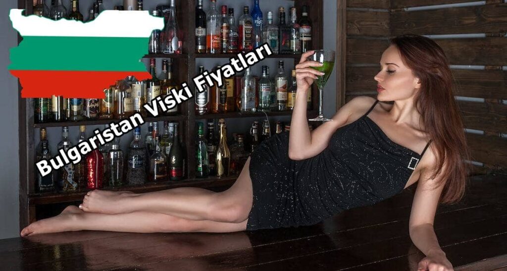 Bulgaristan Viski Fiyatları