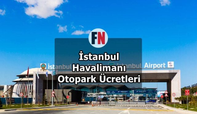 İstanbul Havalimanı Otopark Ücretleri