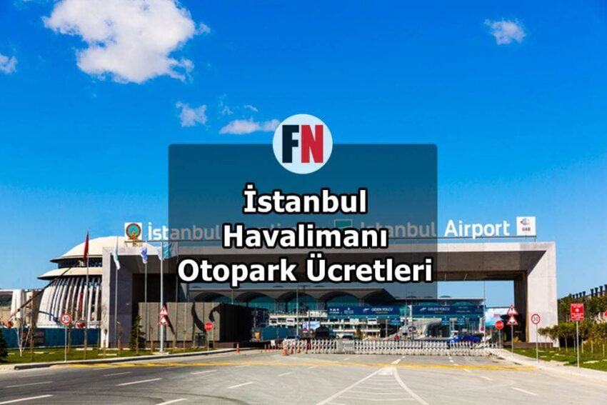 İstanbul Havalimanı Otopark Ücretleri