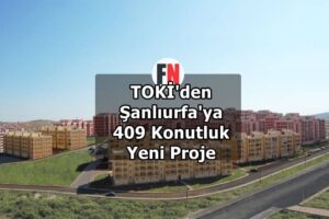 TOKİ'den Şanlıurfa'ya 409 Konutluk Yeni Proje